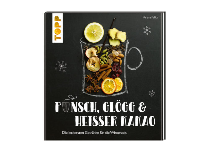 Punsch Glögg & heißer Kakao: Die leckersten Getränke für die Winterzeit. Das Buch von Verena Pelikan von Sweets & Lifestyle®